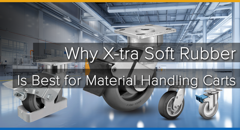 The Advantages of Xtra Soft Rubber Wheels for Material Handling Carts