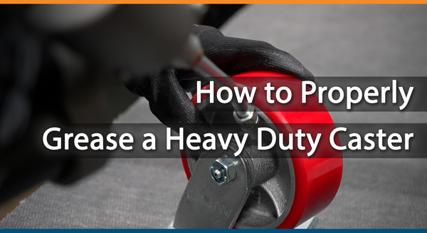 How to Properly Grease a Heavy Duty Caster